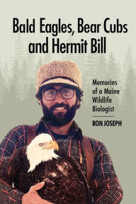 Free ebook pdfs download Bald Eagles, Bear Cubs, and Hermit Bill: Memories of a Wildlife Biologist in Maine 9781952143458 in English by Ronald Joseph, Ronald Joseph