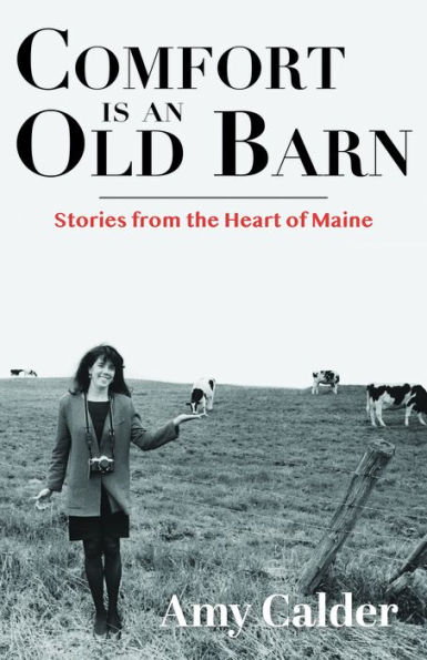 Comfort is an Old Barn: Stories from the Heart of Maine