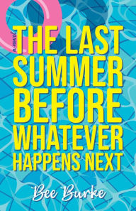 Title: The Last Summer Before Whatever Happens Next, Author: Bee Burke
