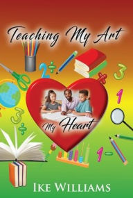 Title: Teaching My Art My Heart, Author: Ike Williams