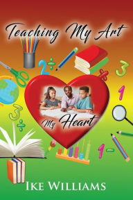 Title: Teaching My Art My Heart, Author: Ike Williams