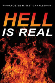 Title: Hell Is Real, Author: Apostle Wislet Charles