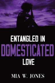 Download free books online in pdf format Entangled in Domesticated Love by Mia W. Jones, Shavar Sadler 9781952163029