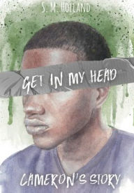 Title: Get in My Head: Cameron's Story, Author: S. M. Holland