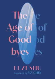 Title: The Age of Goodbyes, Author: Zi Shu Li