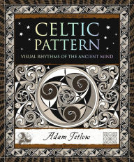 Title: Celtic Pattern: Visual Rhythms of the Ancient Mind, Author: Adam Tetlow