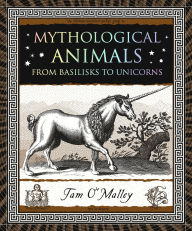 Title: Mythological Animals: From Basilisks to Unicorns, Author: Tam O'Malley