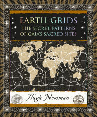 Title: Earth Grids: The Secret Patterns of Gaia's Sacred Sites, Author: Hugh Newman