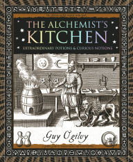 Title: The Alchemist's Kitchen: Extraordinary Potions & Curious Notions, Author: Guy Ogilvy