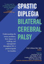 Spastic Diplegia--Bilateral Cerebral Palsy: Understanding the motor problems, their impact on walking, and management throughout life: a practical guide for families