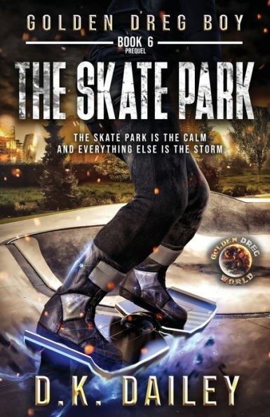 Golden Dreg Boy, Book 6 Prequel, Golden Dreg World: The Skate Park (Dystopian Post-Apocalyptic Young Adult Series)