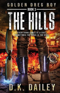 Title: Golden Dreg Boy, Book 3, Golden Dreg World: The Hills (Dystopian Post-Apocalyptic Young Adult Series), Author: D. K. Dailey