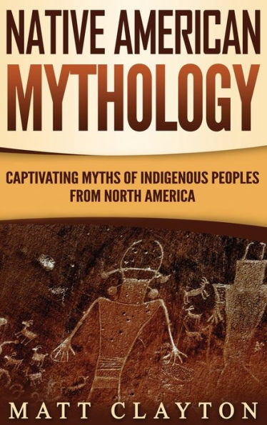 Native American Mythology: Captivating Myths of Indigenous Peoples from North America