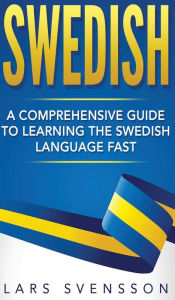 Title: Swedish: A Comprehensive Guide to Learning the Swedish Language Fast, Author: Lars Svensson