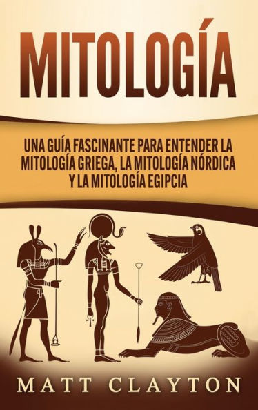 MitologÃ¯Â¿Â½a: Una GuÃ¯Â¿Â½a Fascinante para Entender la MitologÃ¯Â¿Â½a Griega, la MitologÃ¯Â¿Â½a NÃ¯Â¿Â½rdica y la MitologÃ¯Â¿Â½a Egipcia