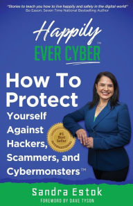 Title: Happily Ever Cyber!: Protect Yourself Against Hackers, Scammers, and Cybermonsters, Author: Elisha Fernandez