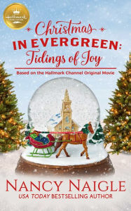 Title: Christmas in Evergreen: Tidings of Joy: Based on a Hallmark Channel original movie, Author: Nancy Naigle