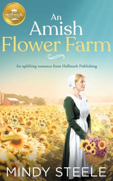 An Amish Flower Farm: An uplifting romance from Hallmark Publishing