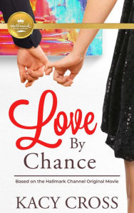 Love By Chance: Based on a Hallmark Channel original movie