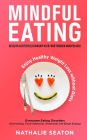 Mindful Eating: Develop a Better Relationship with Food through Mindfulness, Overcome Eating Disorders (Overeating, Food Addiction, Emotional and Binge Eating), Enjoy Healthy Weight Loss without Diets