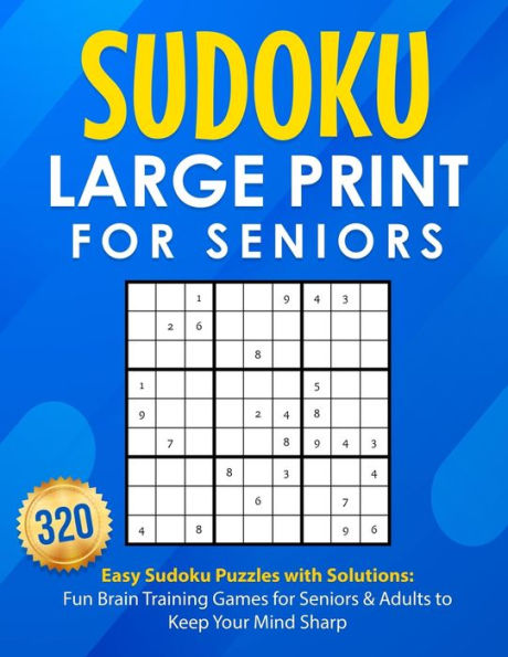 Sudoku Large Print for Seniors: 320 Easy Sudoku Puzzles with Solutions: Fun Brain Training Games for Seniors & Adults to Keep Your Mind Sharp: 200 Easy Sudoku Puzzles with Solutions: Fun Brain Training Games for Seniors & Adults to Keep Your Mind Sharp