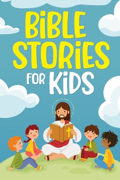 Bible stories for Kids: Timeless Christian to Grow God's Love: Classic Bedtime Tales Children of Any Age: a Collection Short Motivational about Courage, Friendship, Inner Strength, Perseverance & Self-Confidence (Bedtime