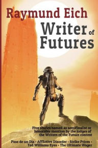 Title: Writer of Futures, Author: Raymund Eich