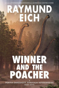 Title: Winner and the Poacher: A Portia Oakeshott, Dinosaur Veterinarian Short Novel, Author: Raymund Eich