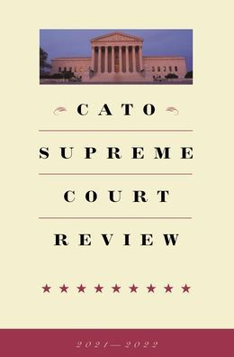 Cato Supreme Court Review 2021-2022