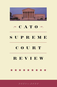Title: Cato Supreme Court Review: 2021-2022, Author: Trevor Burrus