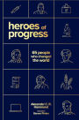 Heroes of Progress: 65 People Who Changed the World