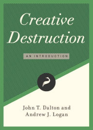 Title: Creative Destruction: An Introduction, Author: John T. Dalton