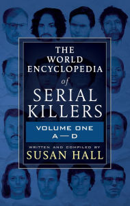 Title: The World Encyclopedia of Serial Killers: Volume One, A-D, Author: Susan Hall