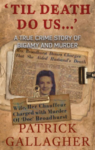 Title: 'Til Death Do Us . . .': A True Crime Story of Bigamy and Murder, Author: Patrick Gallagher