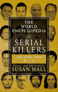 Title: The World Encyclopedia of Serial Killers: Volume Two, E-L, Author: Susan Hall