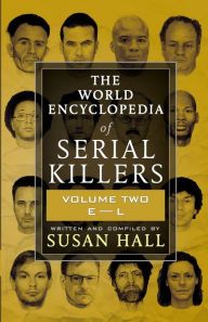 Title: The World Encyclopedia Of Serial Killers: Volume Two E-L, Author: Susan Hall