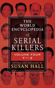 Title: The World Encyclopedia of Serial Killers, Volume Four T-Z, Author: Susan Hall