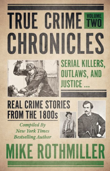 True Crime Chronicles: Serial Killers, Outlaws, And Justice ... Real Stories From The 1800s