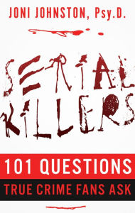 Title: Serial Killers: 101 Questions True Crime Fans Ask, Author: Joni Johnston