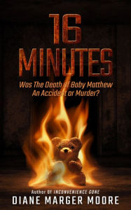 Title: 16 Minutes: Was the Death of Baby Matthew an Accident or Murder?, Author: Diane Marger Moore