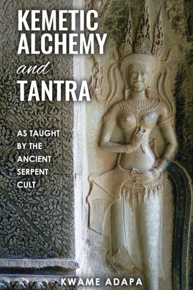 Kemetic Alchemy and Tantra: As Taught by the Ancient Serpent Cult