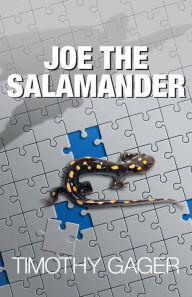 Title: Joe the Salamander, Author: Timothy Gager