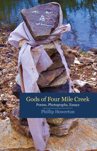 Gods of Four Mile Creek: Poems, Essays and Photographs by Phillip Howerton