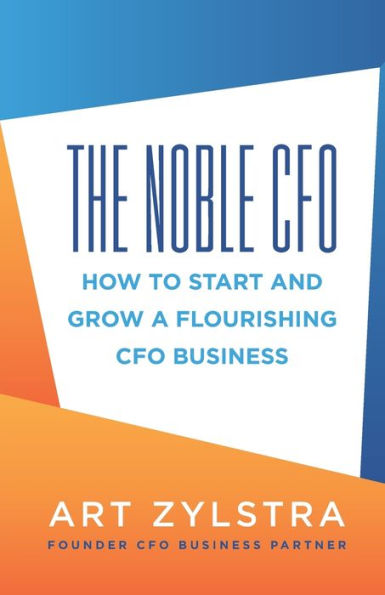 The Noble CFO: How to Start and Grow a Flourishing CFO Business