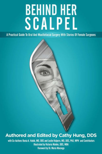 Behind Her Scalpel: A Practical Guide To Oral And Maxillofacial Surgery With Stories Of Female