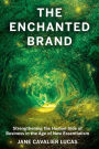 The Enchanted Brand: How To Strengthen The Human Side Of Business