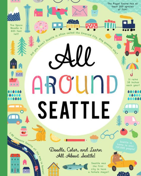 All Around Seattle: Doodle, Color, and Learn All About Seattle, Washington!