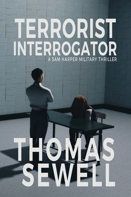 Terrorist Interrogator: A Sam Harper Military Thriller