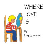 Title: Where Love Is, Author: Peggy Warren