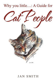 Title: Why You Little. . .: a Guide for Cat People, Author: Jan Smith